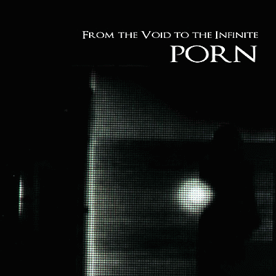 Porn (FRA) : From the Void to the Infinite